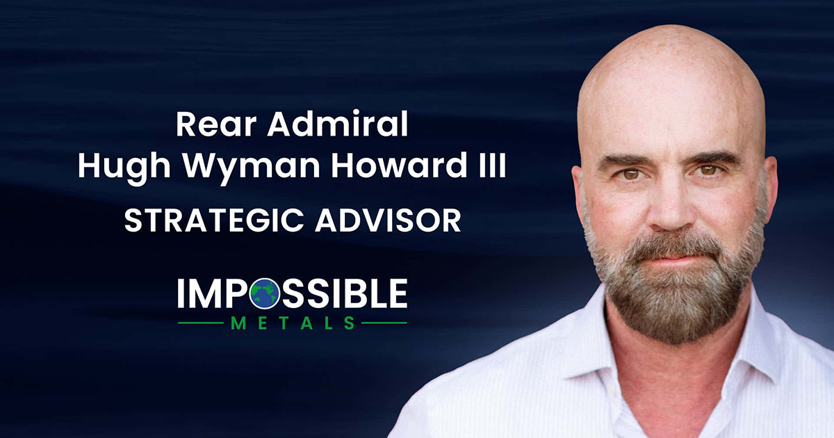 Impossible Metals Welcomes Rear Admiral Hugh Wyman Howard III to Strategic Advisory Board